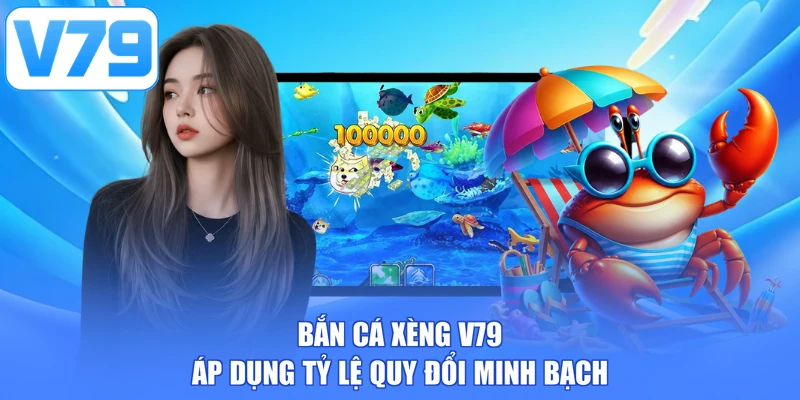 Bắn cá xèng V79 áp dụng tỷ lệ quy đổi minh bạch