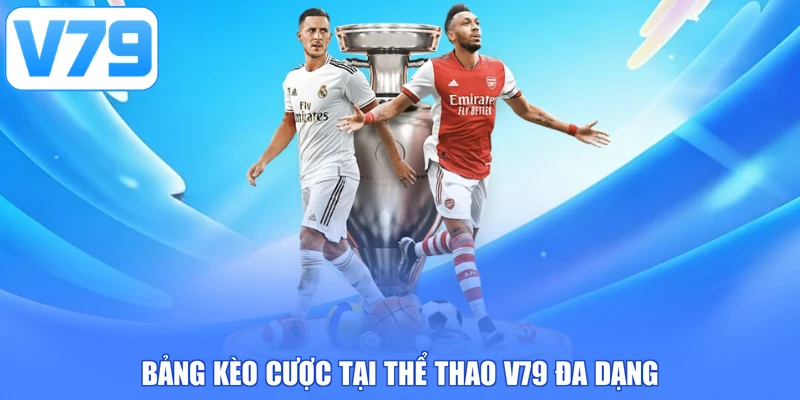 Bảng kèo cược tại thể thao V79 đa dạng