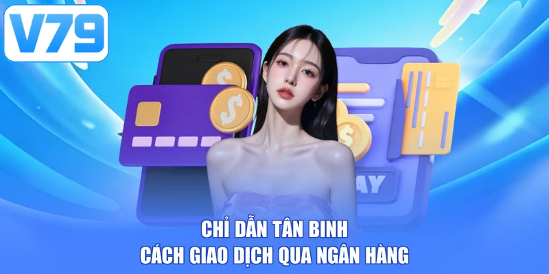 Chỉ dẫn tân binh cách giao dịch qua ngân hàng