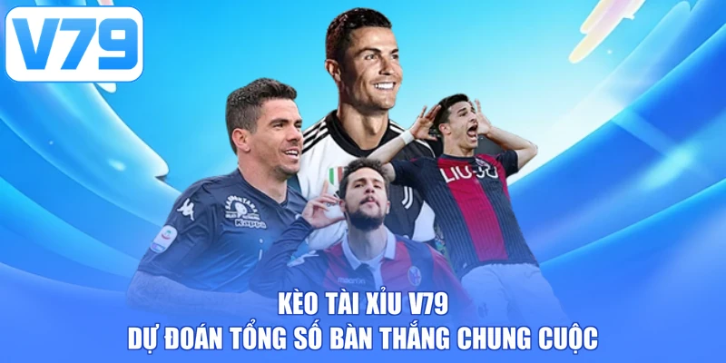 Kèo tài xỉu V79 dự đoán tổng số bàn thắng chung cuộc