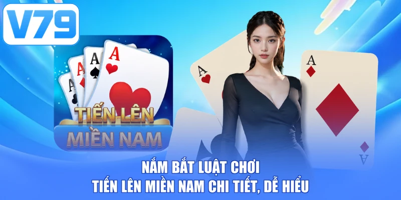 Nắm bắt luật chơi tiến lên miền Nam chi tiết, dễ hiểu