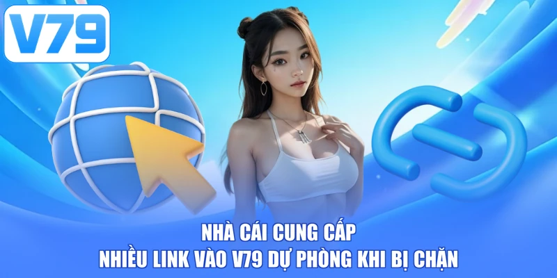 Nhà cái cung cấp nhiều link vào V79 dự phòng khi bị chặn