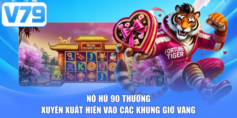 Nổ hũ 90 thường xuyên xuất hiện vào các khung giờ vàng