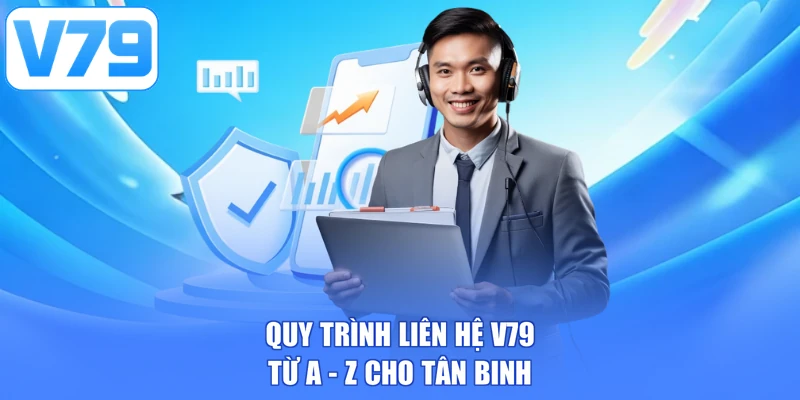 Quy trình liên hệ V79 từ A - Z cho tân binh