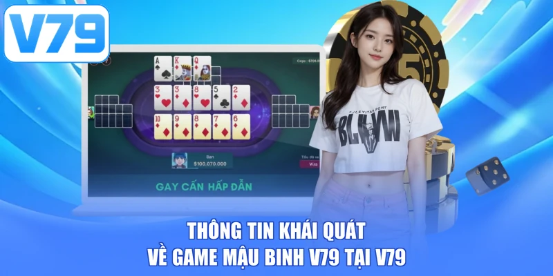 Thông tin khái quát về game Mậu Binh V79 tại V79