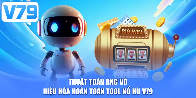 Thuật toán RNG vô hiệu hóa hoàn toàn tool nổ hũ V79