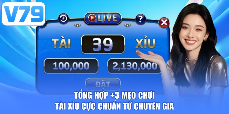 Tổng hợp +3 mẹo chơi Tài Xỉu cực chuẩn từ chuyên gia