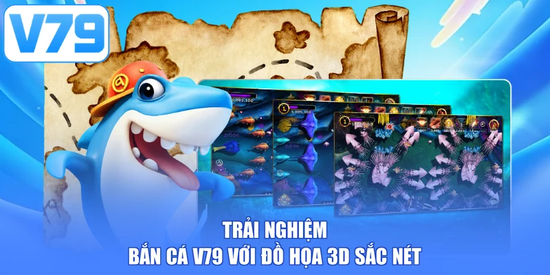 Trải nghiệm Bắn cá V79 với đồ họa 3D sắc nét
