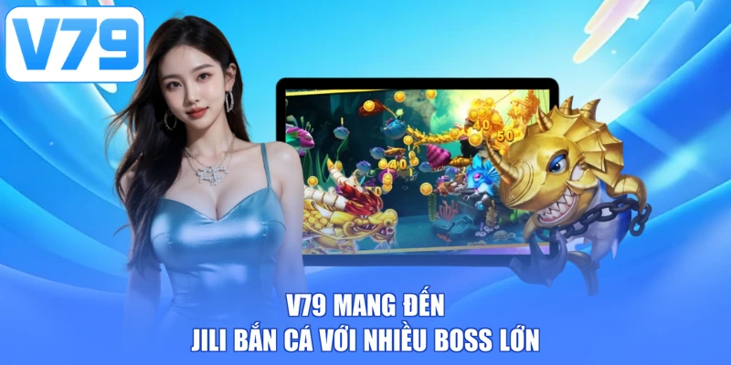 V79 mang đến JILI bắn cá với nhiều boss lớn